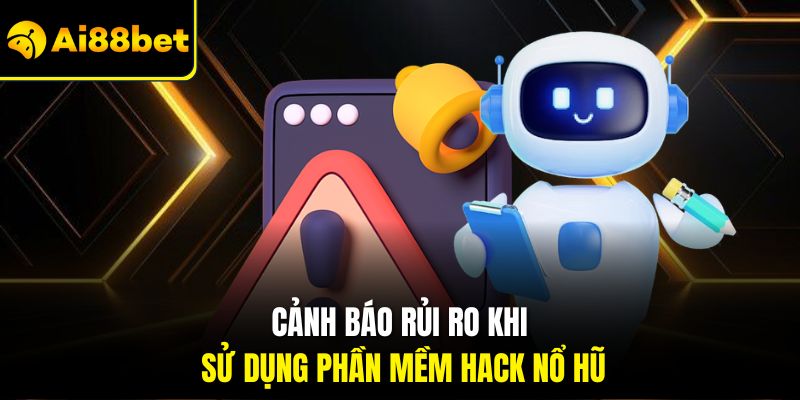 Tool Hack Nổ Hũ – Giải Pháp Cho Mọi Thành Viên Tại Ai88bet 3 Cảnh báo rủi ro khi sử dụng phần mềm hack nổ hũ