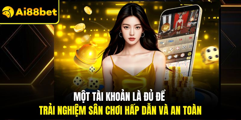 Đăng Ký AI88BET Dễ Như Chơi - Tận Hưởng Ngay Mọi Trò Chơi 3 Một tài khoản là đủ để trải nghiệm sân chơi hấp dẫn và an toàn