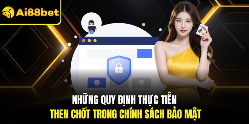 Chính Sách Bảo Mật Ai88bet – Bảo Vệ Toàn Diện Quyền Lợi 1 Những quy định thực tiễn then chốt trong chính sách bảo mật