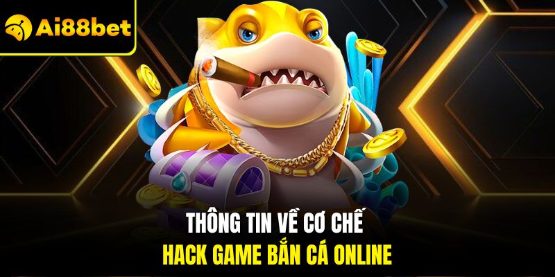 Hack Game Bắn Cá Online – Bí Quyết Và Cảnh Báo Rủi Ro 2026 1 Thông tin về cơ chế hack game bắn cá online